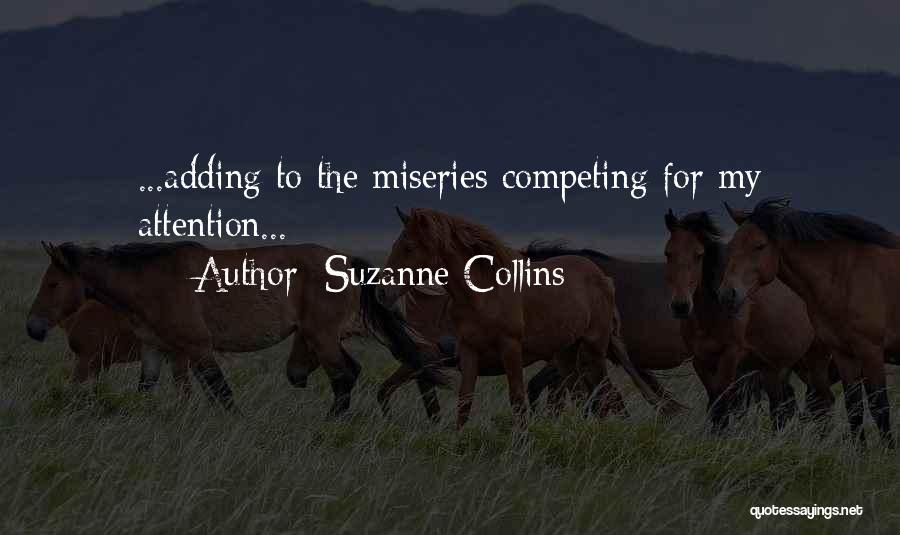 Suzanne Collins Quotes: ...adding To The Miseries Competing For My Attention...