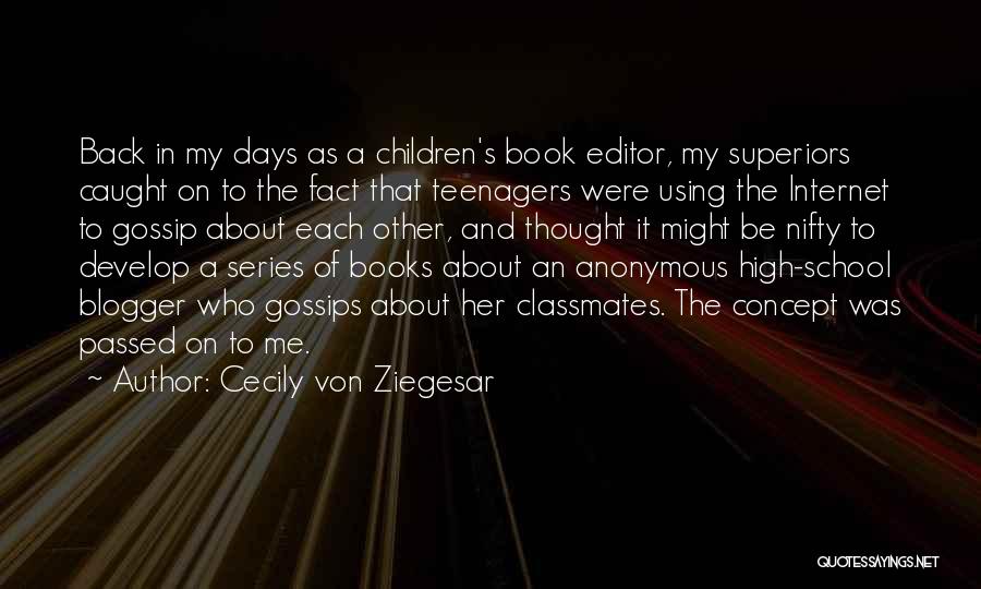 Cecily Von Ziegesar Quotes: Back In My Days As A Children's Book Editor, My Superiors Caught On To The Fact That Teenagers Were Using