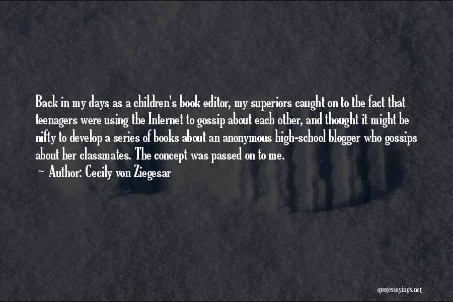 Cecily Von Ziegesar Quotes: Back In My Days As A Children's Book Editor, My Superiors Caught On To The Fact That Teenagers Were Using