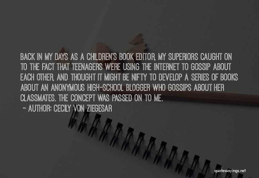 Cecily Von Ziegesar Quotes: Back In My Days As A Children's Book Editor, My Superiors Caught On To The Fact That Teenagers Were Using