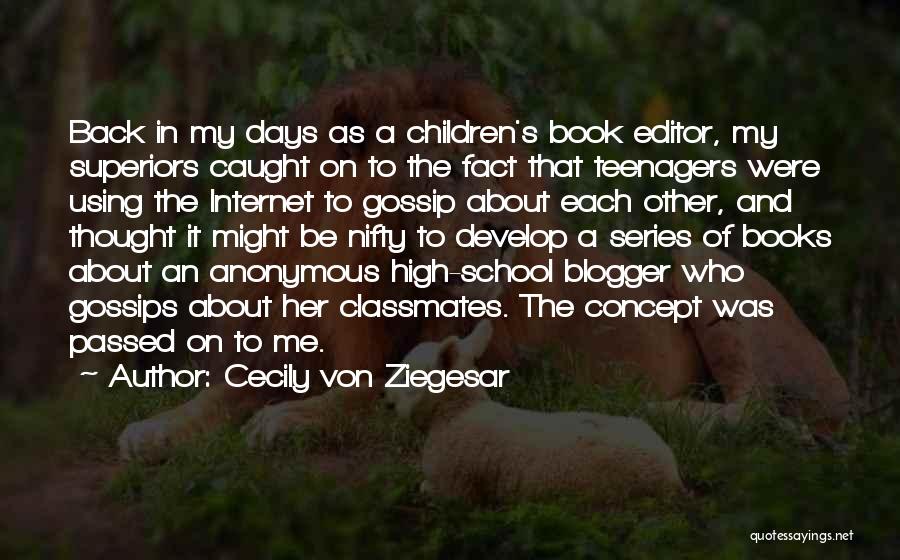 Cecily Von Ziegesar Quotes: Back In My Days As A Children's Book Editor, My Superiors Caught On To The Fact That Teenagers Were Using