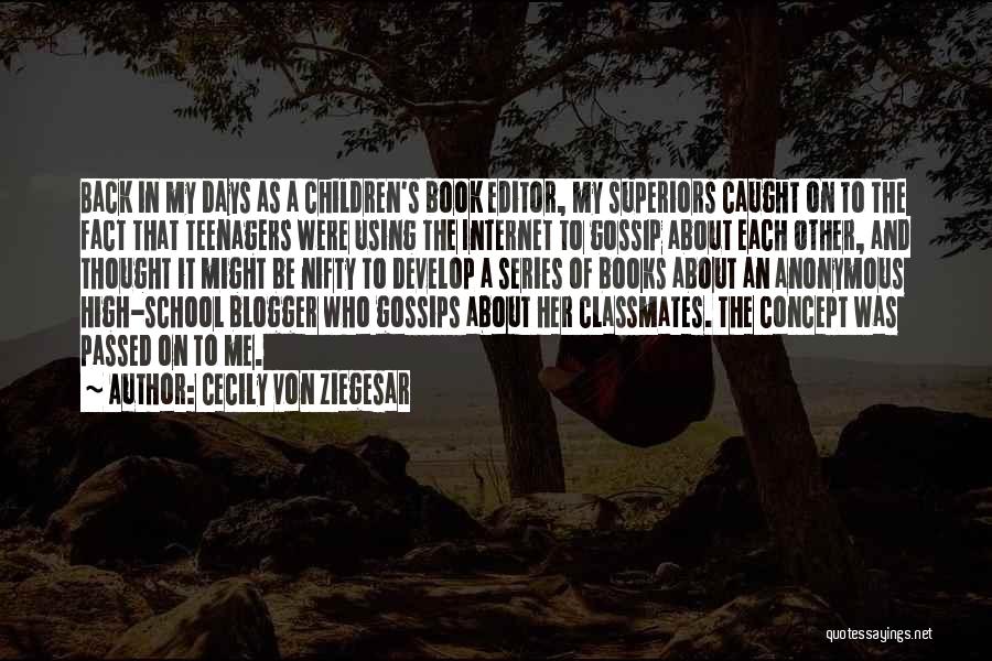 Cecily Von Ziegesar Quotes: Back In My Days As A Children's Book Editor, My Superiors Caught On To The Fact That Teenagers Were Using