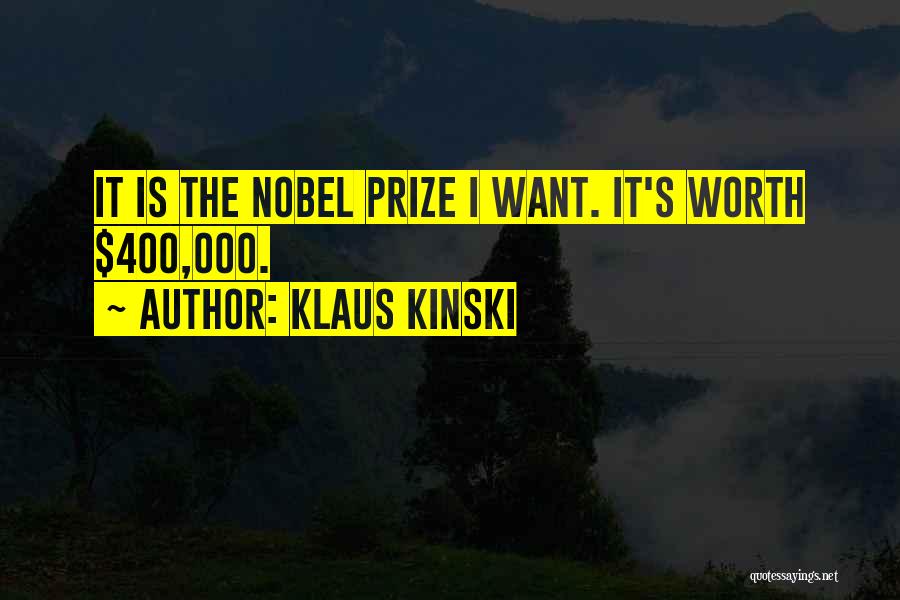 Klaus Kinski Quotes: It Is The Nobel Prize I Want. It's Worth $400,000.