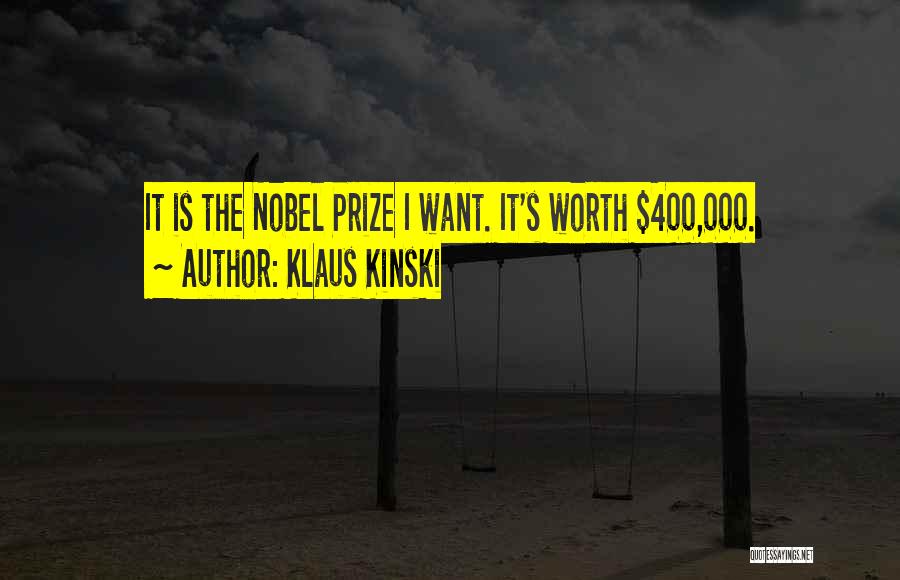 Klaus Kinski Quotes: It Is The Nobel Prize I Want. It's Worth $400,000.