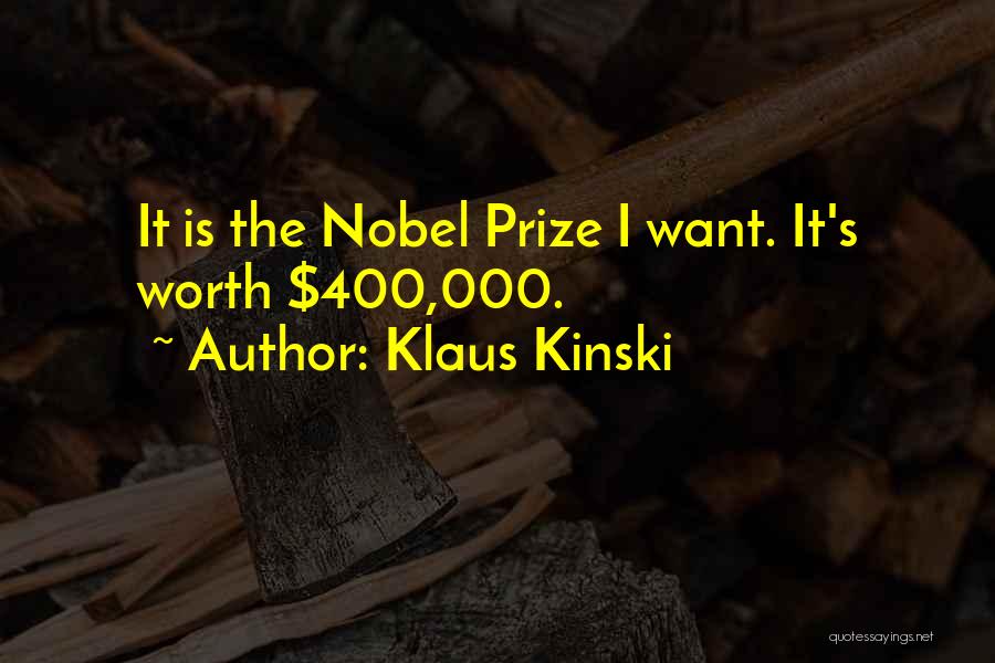 Klaus Kinski Quotes: It Is The Nobel Prize I Want. It's Worth $400,000.