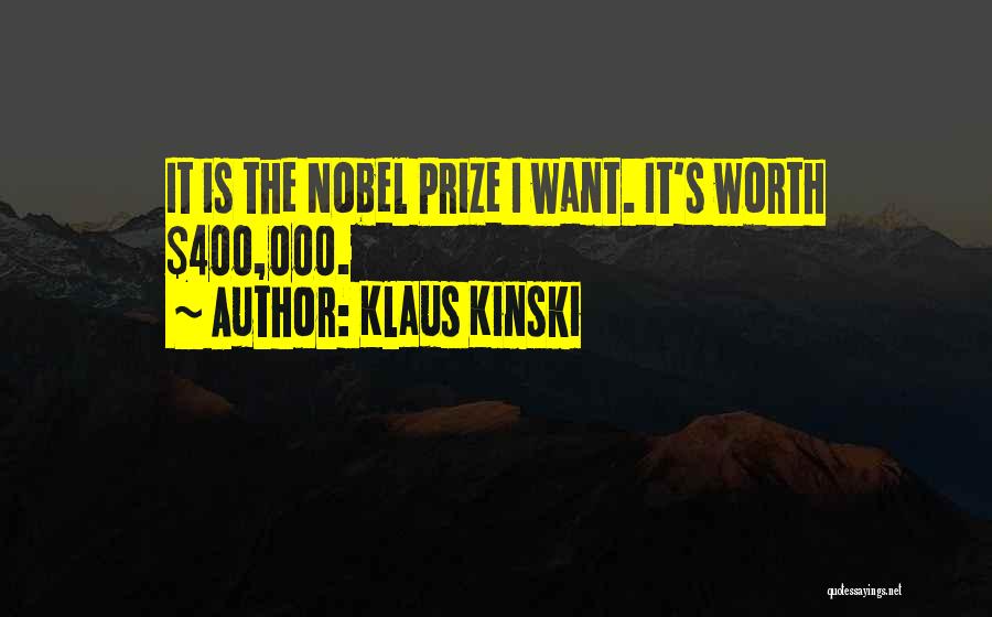 Klaus Kinski Quotes: It Is The Nobel Prize I Want. It's Worth $400,000.