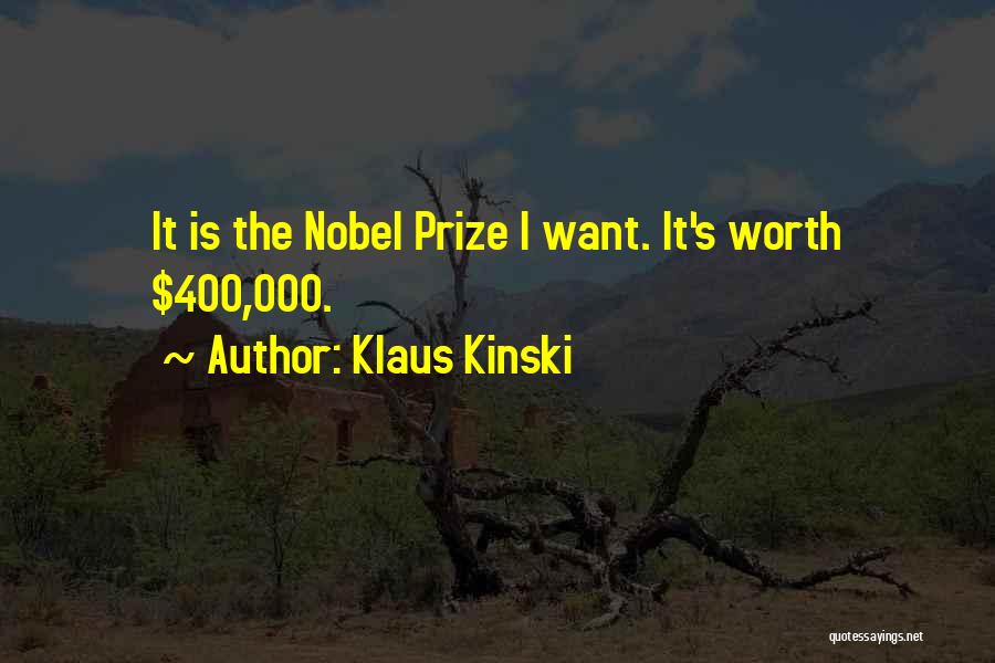 Klaus Kinski Quotes: It Is The Nobel Prize I Want. It's Worth $400,000.