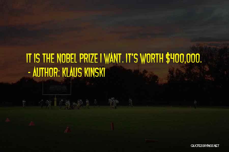 Klaus Kinski Quotes: It Is The Nobel Prize I Want. It's Worth $400,000.