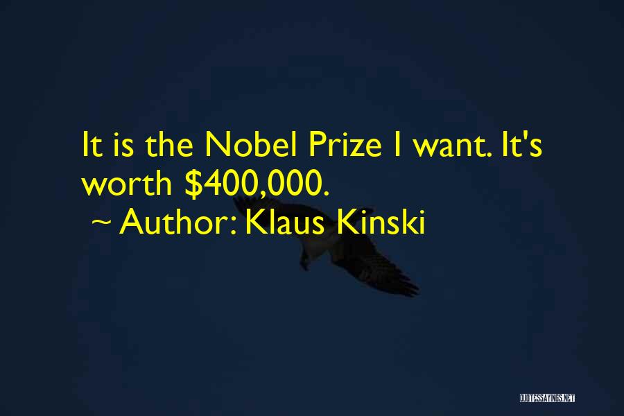 Klaus Kinski Quotes: It Is The Nobel Prize I Want. It's Worth $400,000.