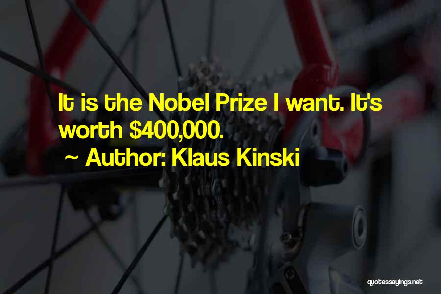 Klaus Kinski Quotes: It Is The Nobel Prize I Want. It's Worth $400,000.