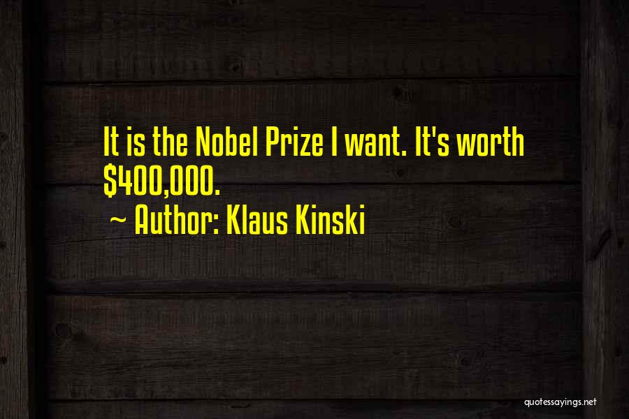 Klaus Kinski Quotes: It Is The Nobel Prize I Want. It's Worth $400,000.