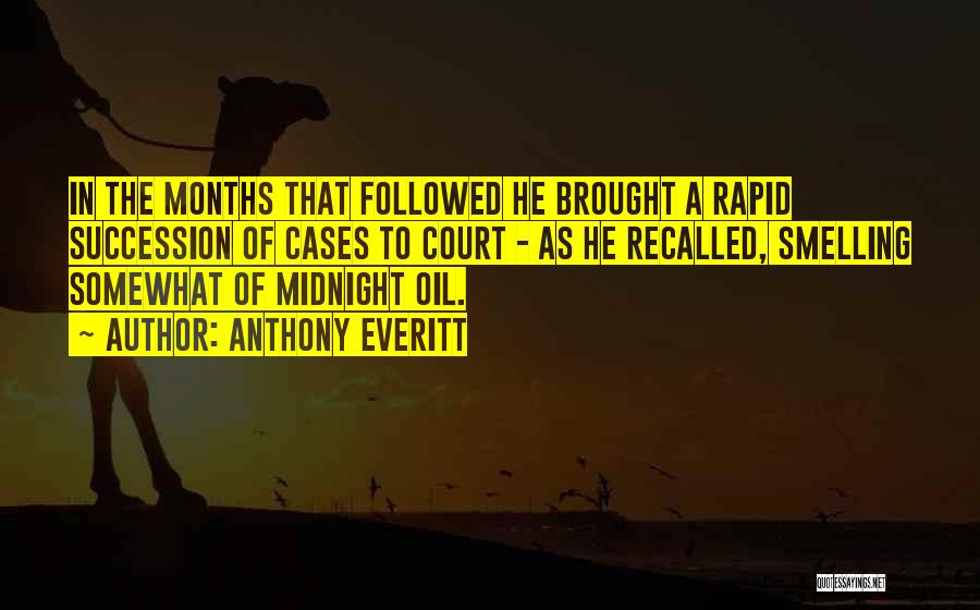 Anthony Everitt Quotes: In The Months That Followed He Brought A Rapid Succession Of Cases To Court - As He Recalled, Smelling Somewhat