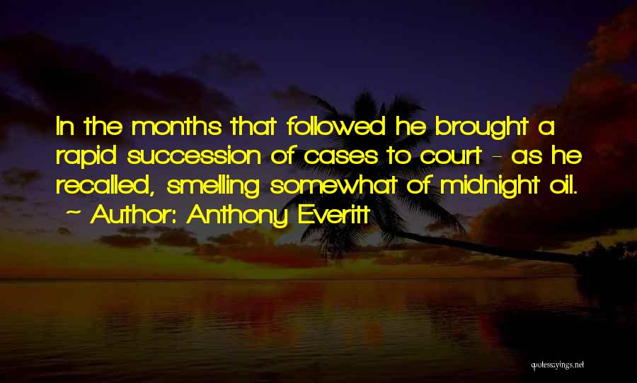 Anthony Everitt Quotes: In The Months That Followed He Brought A Rapid Succession Of Cases To Court - As He Recalled, Smelling Somewhat