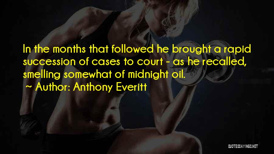 Anthony Everitt Quotes: In The Months That Followed He Brought A Rapid Succession Of Cases To Court - As He Recalled, Smelling Somewhat