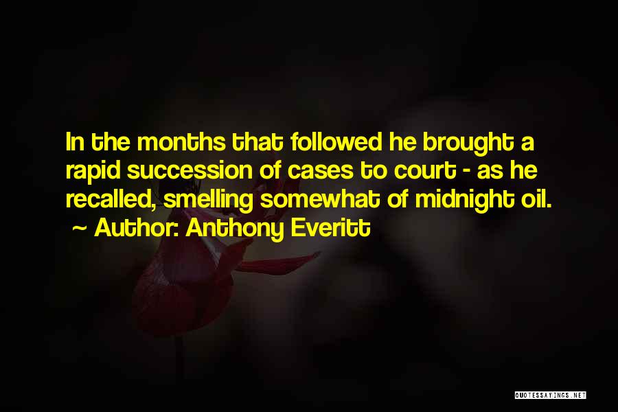 Anthony Everitt Quotes: In The Months That Followed He Brought A Rapid Succession Of Cases To Court - As He Recalled, Smelling Somewhat