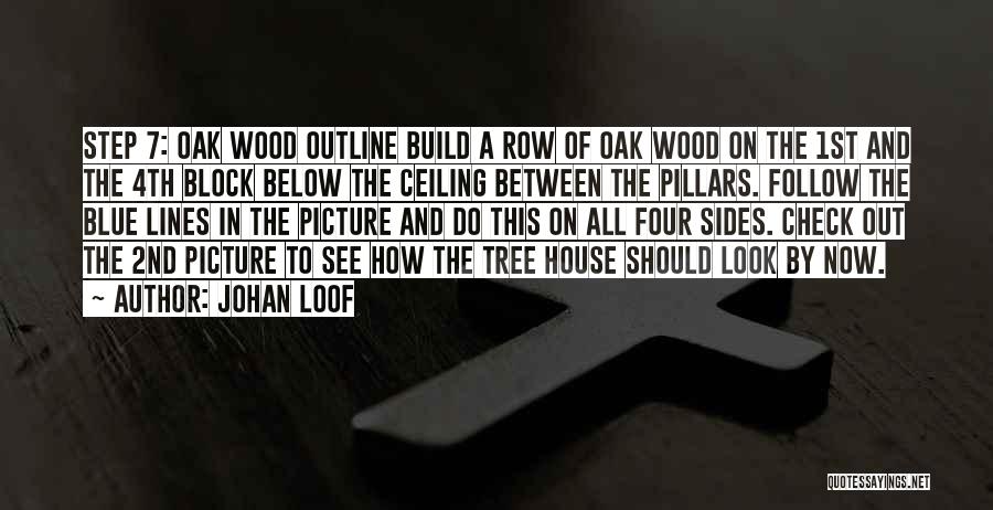 Johan Loof Quotes: Step 7: Oak Wood Outline Build A Row Of Oak Wood On The 1st And The 4th Block Below The