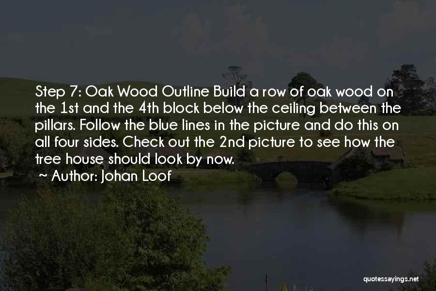 Johan Loof Quotes: Step 7: Oak Wood Outline Build A Row Of Oak Wood On The 1st And The 4th Block Below The