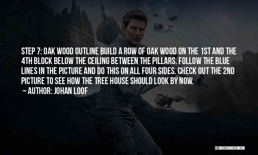 Johan Loof Quotes: Step 7: Oak Wood Outline Build A Row Of Oak Wood On The 1st And The 4th Block Below The