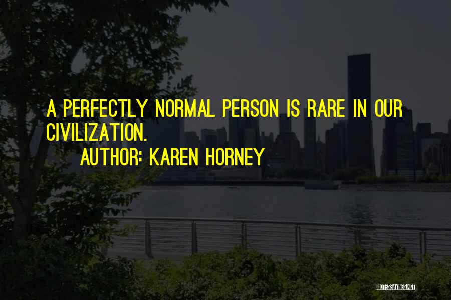 Karen Horney Quotes: A Perfectly Normal Person Is Rare In Our Civilization.