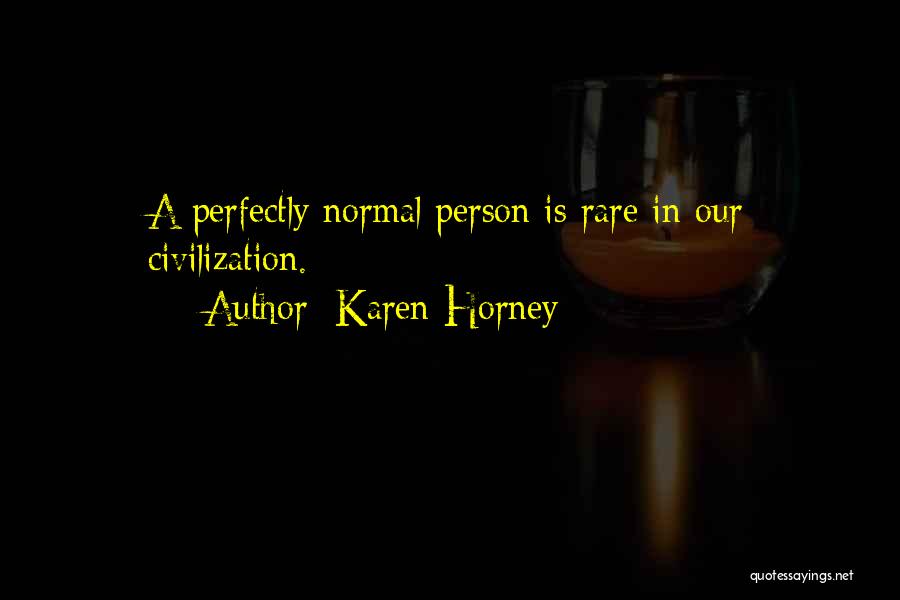 Karen Horney Quotes: A Perfectly Normal Person Is Rare In Our Civilization.