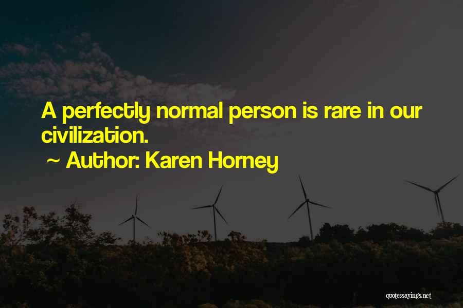 Karen Horney Quotes: A Perfectly Normal Person Is Rare In Our Civilization.