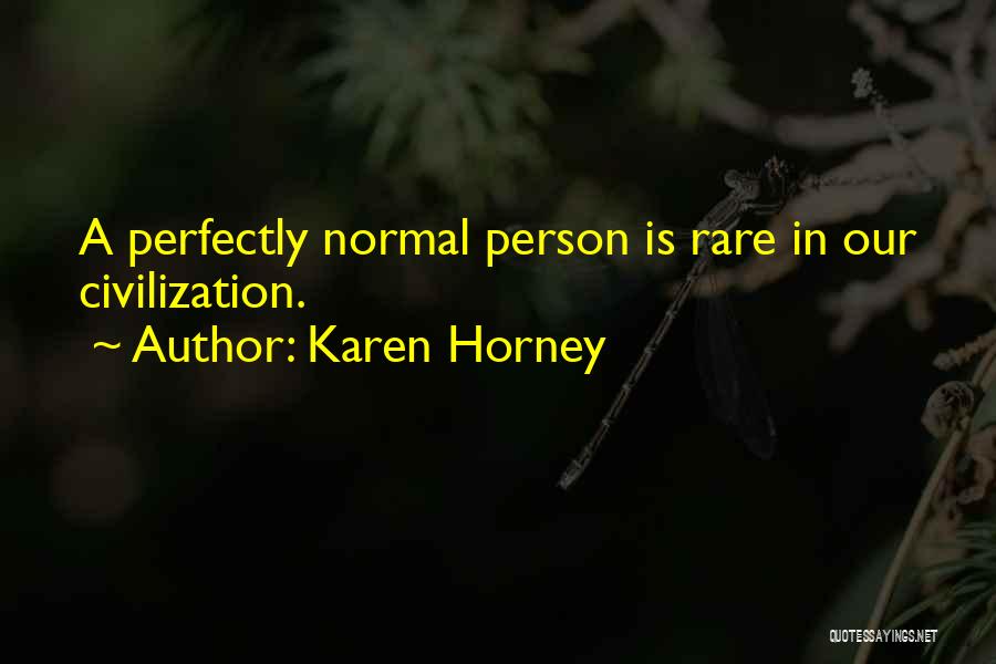Karen Horney Quotes: A Perfectly Normal Person Is Rare In Our Civilization.