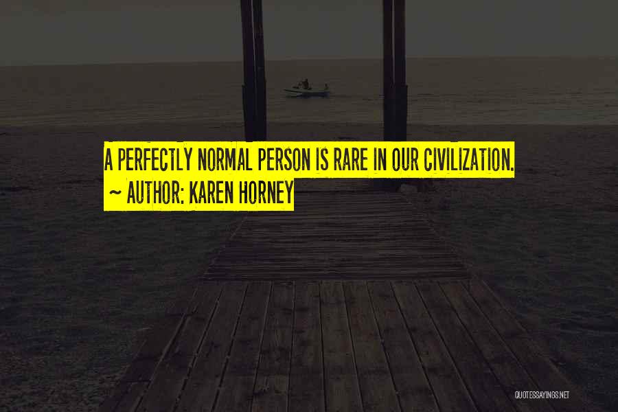 Karen Horney Quotes: A Perfectly Normal Person Is Rare In Our Civilization.