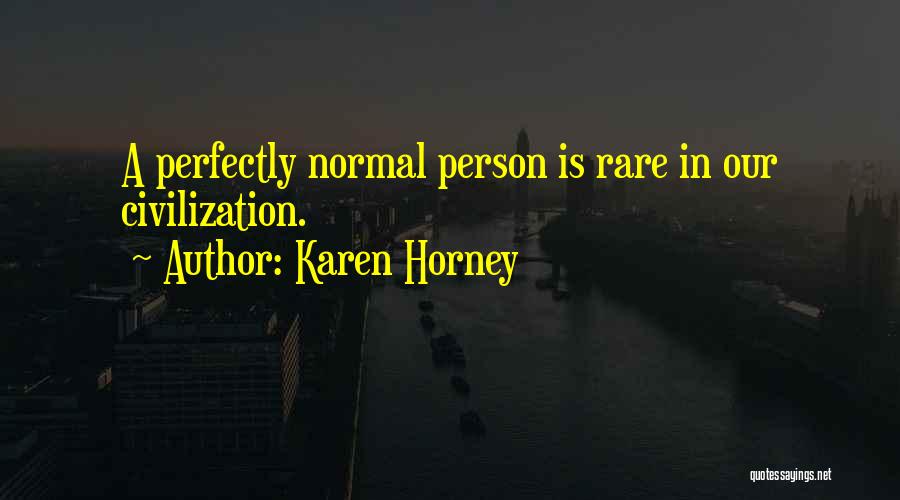 Karen Horney Quotes: A Perfectly Normal Person Is Rare In Our Civilization.