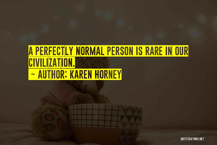 Karen Horney Quotes: A Perfectly Normal Person Is Rare In Our Civilization.