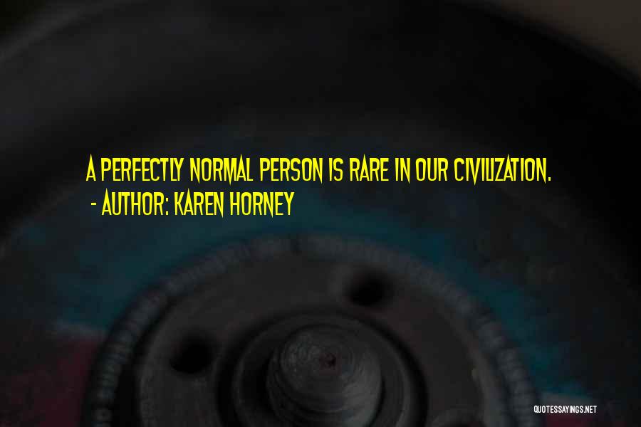 Karen Horney Quotes: A Perfectly Normal Person Is Rare In Our Civilization.