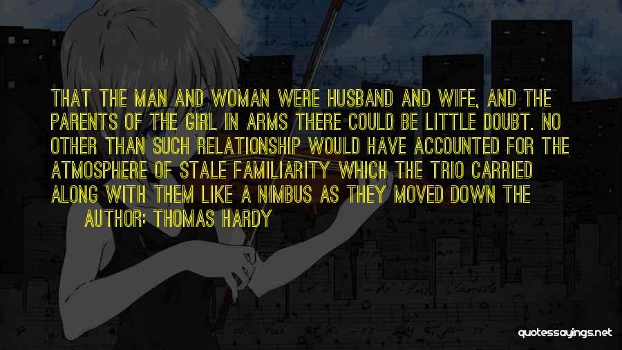 Thomas Hardy Quotes: That The Man And Woman Were Husband And Wife, And The Parents Of The Girl In Arms There Could Be