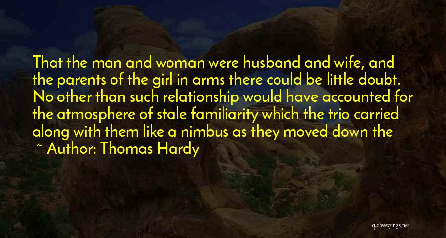 Thomas Hardy Quotes: That The Man And Woman Were Husband And Wife, And The Parents Of The Girl In Arms There Could Be