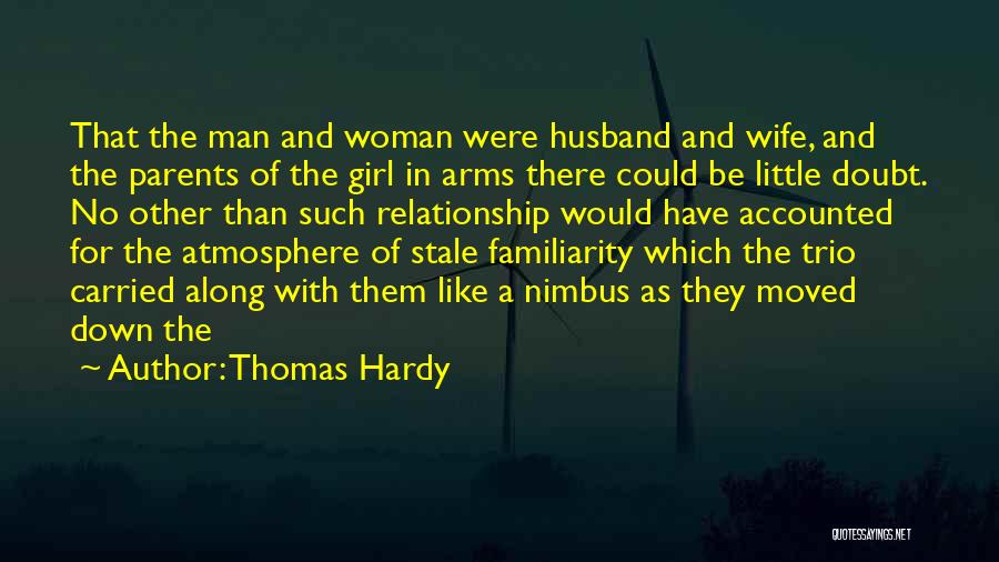 Thomas Hardy Quotes: That The Man And Woman Were Husband And Wife, And The Parents Of The Girl In Arms There Could Be