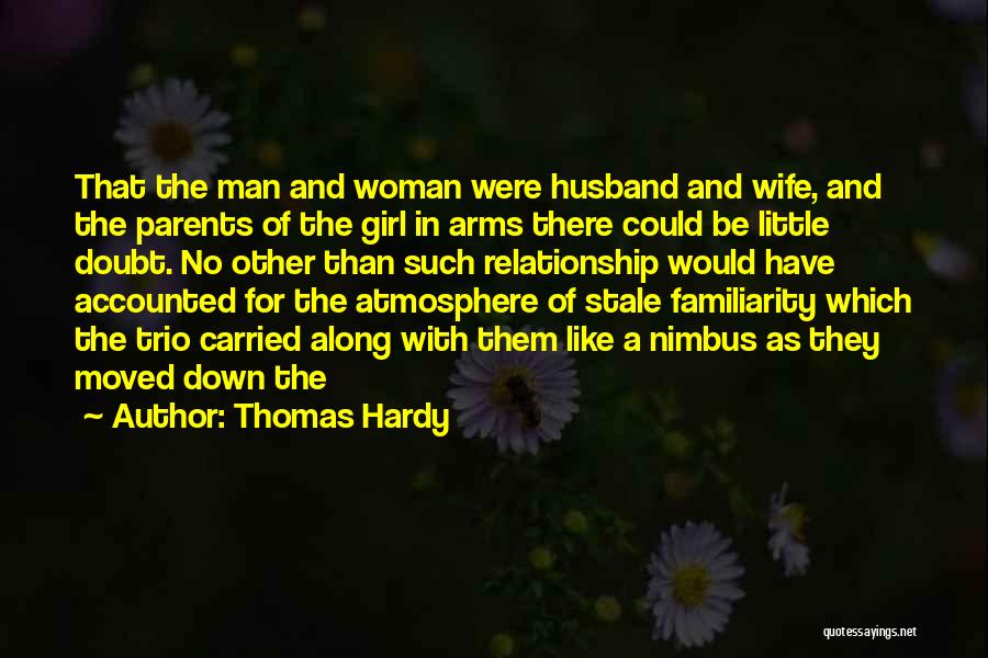 Thomas Hardy Quotes: That The Man And Woman Were Husband And Wife, And The Parents Of The Girl In Arms There Could Be