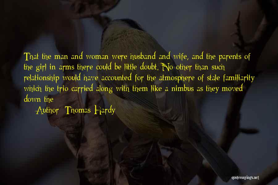 Thomas Hardy Quotes: That The Man And Woman Were Husband And Wife, And The Parents Of The Girl In Arms There Could Be