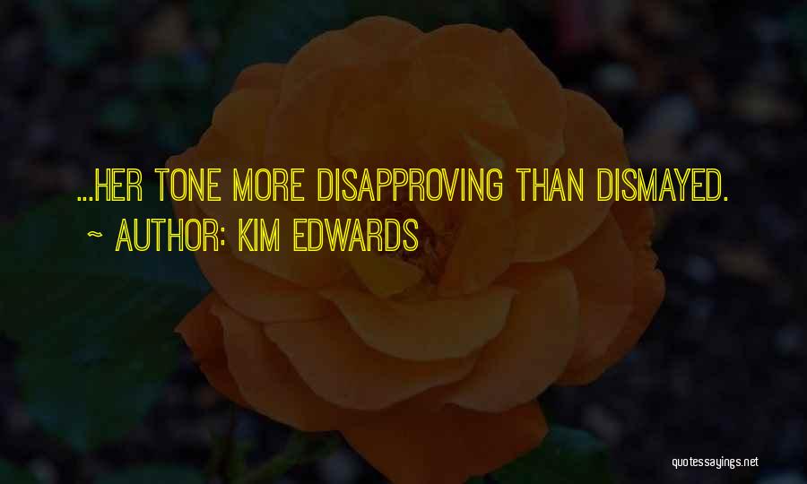 Kim Edwards Quotes: ...her Tone More Disapproving Than Dismayed.