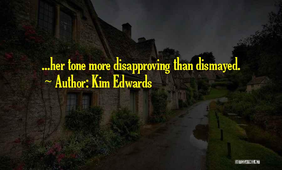 Kim Edwards Quotes: ...her Tone More Disapproving Than Dismayed.