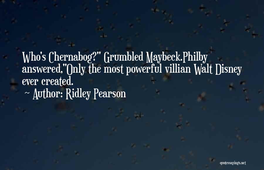 Ridley Pearson Quotes: Who's Chernabog? Grumbled Maybeck.philby Answered,only The Most Powerful Villian Walt Disney Ever Created.