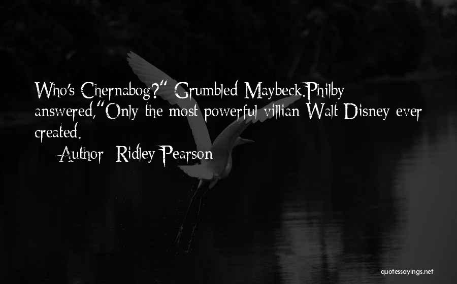 Ridley Pearson Quotes: Who's Chernabog? Grumbled Maybeck.philby Answered,only The Most Powerful Villian Walt Disney Ever Created.