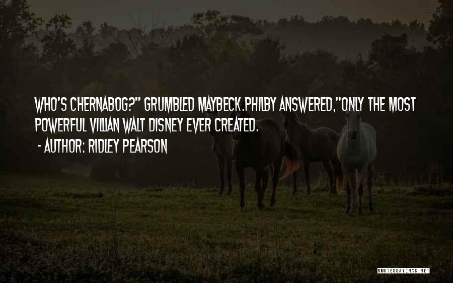 Ridley Pearson Quotes: Who's Chernabog? Grumbled Maybeck.philby Answered,only The Most Powerful Villian Walt Disney Ever Created.