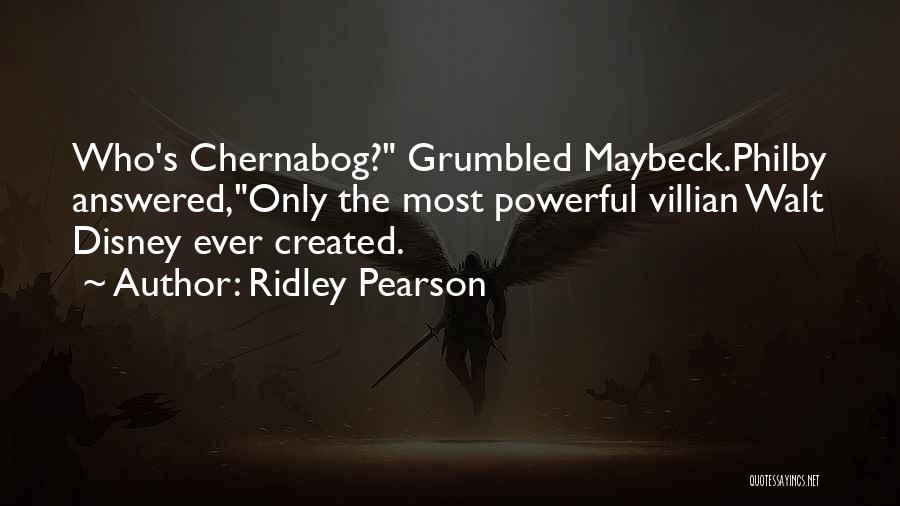 Ridley Pearson Quotes: Who's Chernabog? Grumbled Maybeck.philby Answered,only The Most Powerful Villian Walt Disney Ever Created.