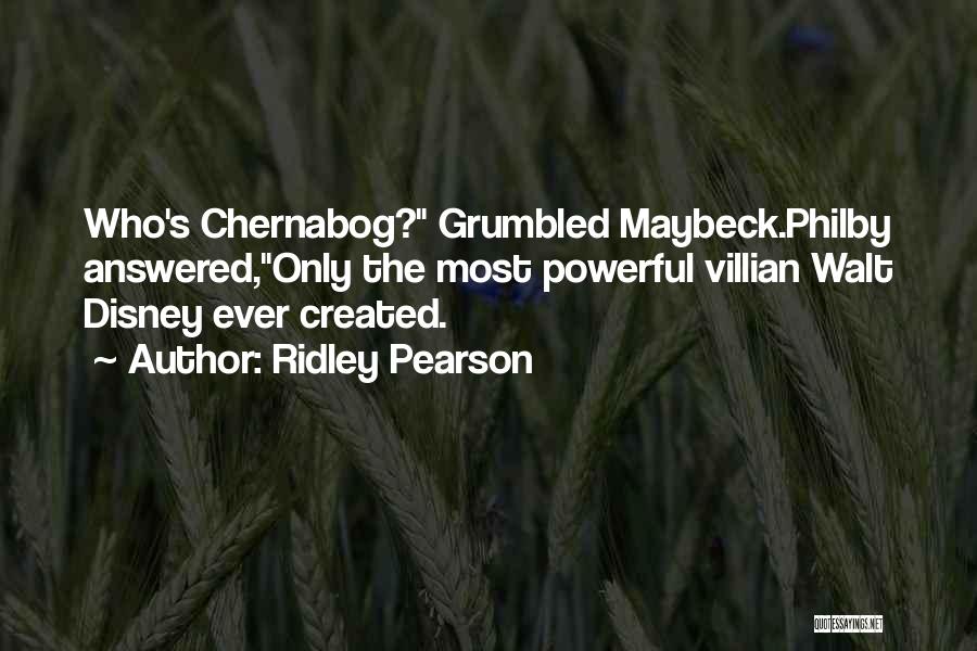 Ridley Pearson Quotes: Who's Chernabog? Grumbled Maybeck.philby Answered,only The Most Powerful Villian Walt Disney Ever Created.