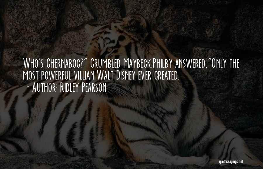 Ridley Pearson Quotes: Who's Chernabog? Grumbled Maybeck.philby Answered,only The Most Powerful Villian Walt Disney Ever Created.