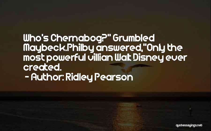 Ridley Pearson Quotes: Who's Chernabog? Grumbled Maybeck.philby Answered,only The Most Powerful Villian Walt Disney Ever Created.