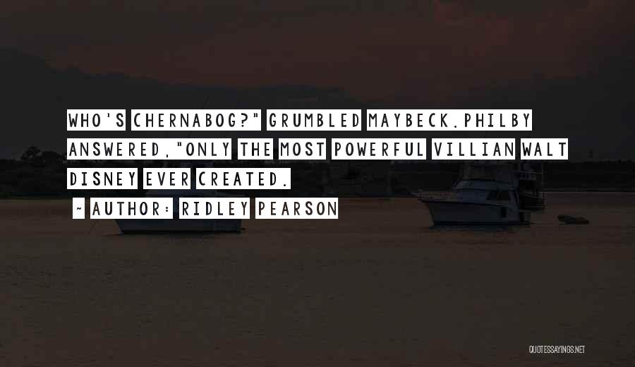 Ridley Pearson Quotes: Who's Chernabog? Grumbled Maybeck.philby Answered,only The Most Powerful Villian Walt Disney Ever Created.