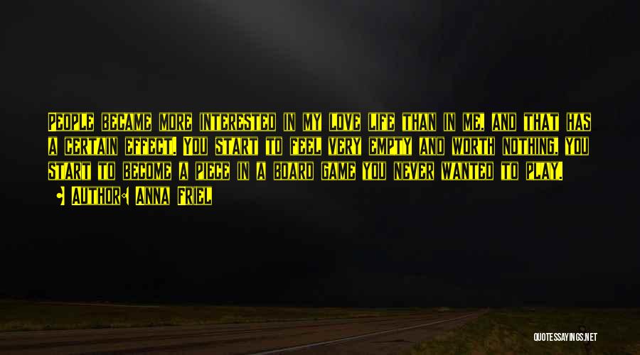Anna Friel Quotes: People Became More Interested In My Love Life Than In Me, And That Has A Certain Effect. You Start To