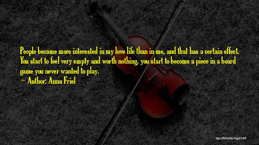 Anna Friel Quotes: People Became More Interested In My Love Life Than In Me, And That Has A Certain Effect. You Start To