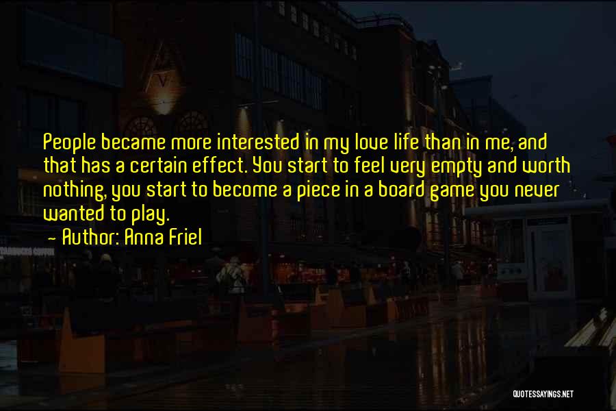 Anna Friel Quotes: People Became More Interested In My Love Life Than In Me, And That Has A Certain Effect. You Start To