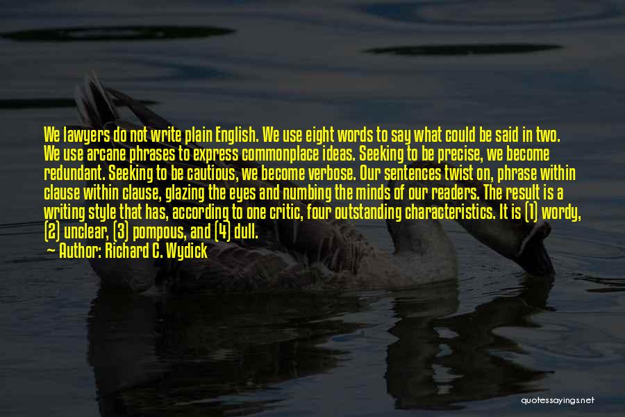 Richard C. Wydick Quotes: We Lawyers Do Not Write Plain English. We Use Eight Words To Say What Could Be Said In Two. We