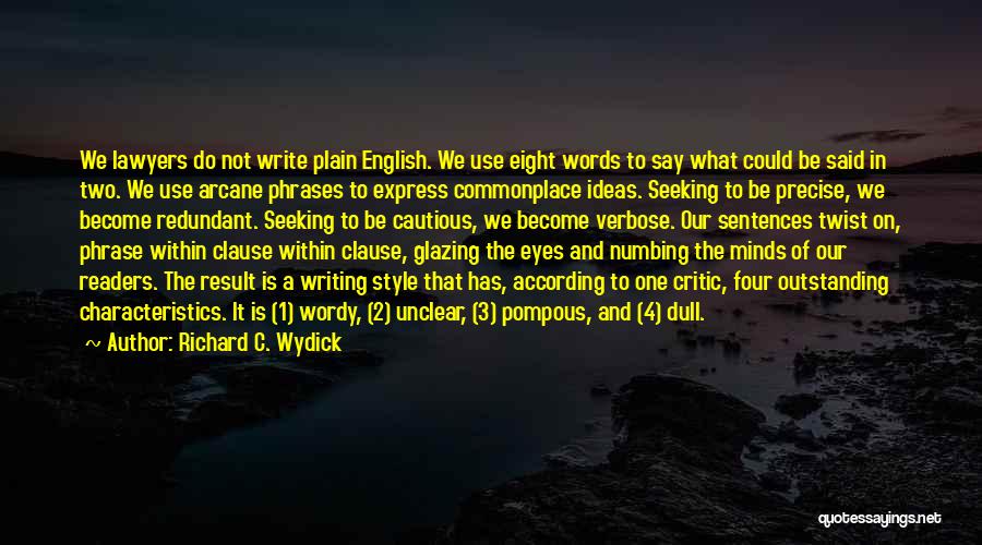 Richard C. Wydick Quotes: We Lawyers Do Not Write Plain English. We Use Eight Words To Say What Could Be Said In Two. We